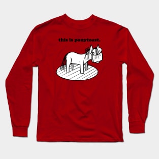 this is ponytoast Long Sleeve T-Shirt